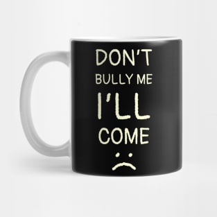 Dont Bully Me I'll Come - Thin Hand Write Style NYS Mug